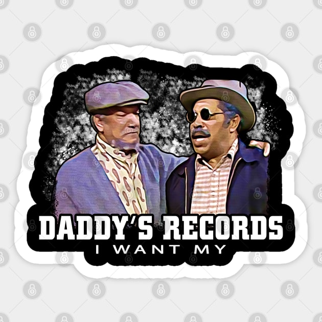 Graphic I Want My Daddy Records - Sanford And Son - Sticker | TeePublic